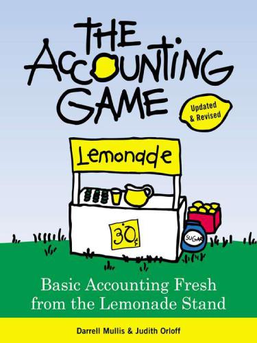 The Accounting Game: Basic Accounting Fresh from the Lemonade Stand