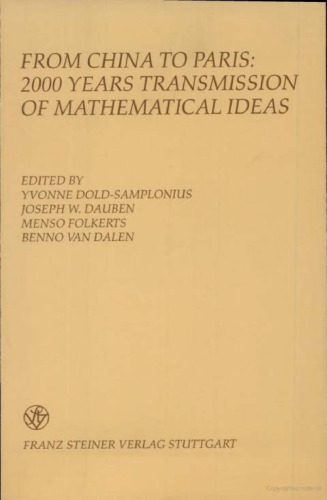 From China to Paris: 2000 Years Transmission of Mathematical Ideas (Boethius. Texte und Abhandlungen zur Geschichte der Mathematik und der Naturwissenschaften)