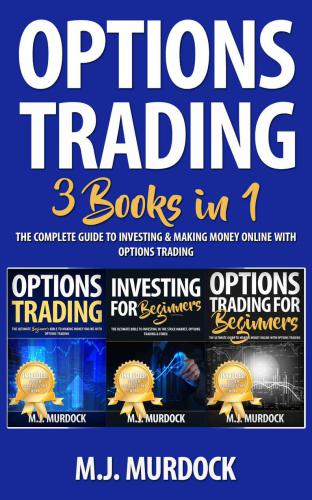 Options Trading: 3 Books in 1: The Complete Guide to Investing & Making Money Online With Options Trading