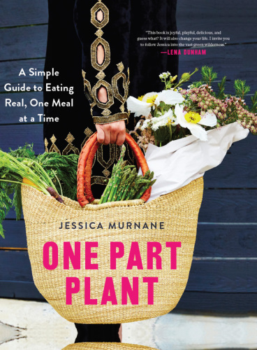 One part plant: a simple guide to eating real, one meal at a time