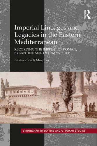 Imperial lineages and legacies in the Eastern Mediterranean: recording the imprint of Roman, Byzantine and Ottoman rule