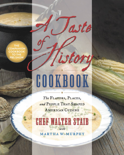 A taste of history cookbook: the flavors, places, and people that shaped American cuisine