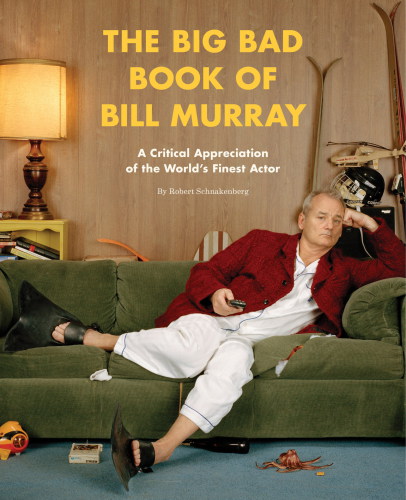 The big bad book of Bill Murray: a monumental study of the world's greatest actor