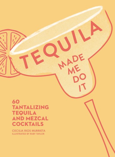 Tequila made me do it: 60 tantalizing tequila and mezcal cocktails