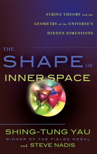 The Shape of inner space string theory and the geometry of the universe's hidden dimensions