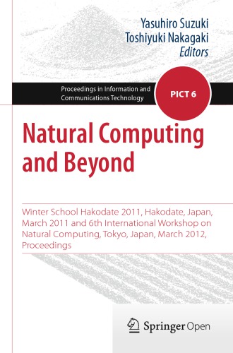 Natural Computing and Beyond Winter School Hakodate 2011, Hakodate, Japan, March 2011 and 6th International Workshop on Natural Computing, Tokyo, Japan, March 2012, Proceedings