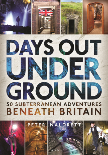 Days out underground 50 subterranean adventures beneath Britain