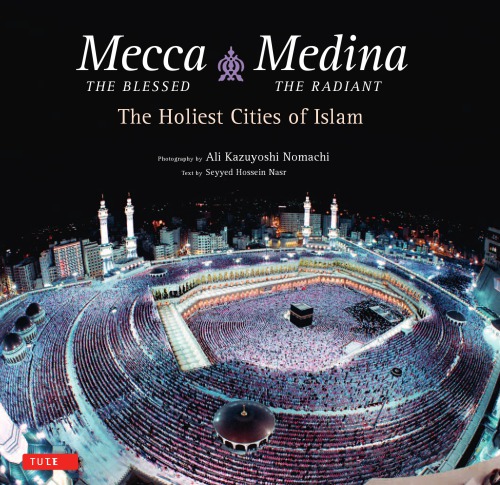 Mecca the Blessed, Medina the Radiant The Holiest Cities of Islam