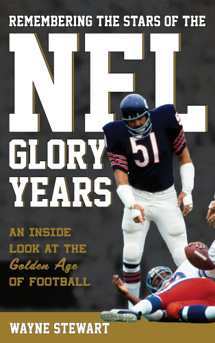 Remembering the stars of the NFL glory years: an inside look at the golden age of football