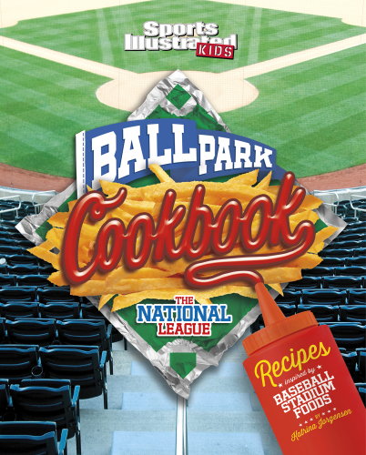 Ballpark cookbook. The National League: recipes inspired by baseball stadium foods