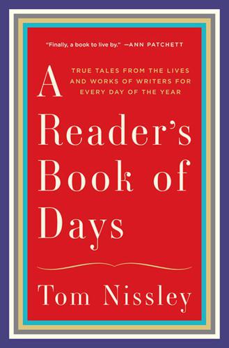 A Reader's Book of Days: True Tales from the Lives and Works of Writers for Every Day of the Year