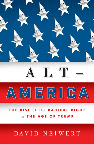 Alt-America: the Rise of the Radical Right in the Age of Trump