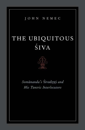 The ubiquitous Śiva: Somānanda's Śivadr̥ṣṭi and his tantric interlocutors