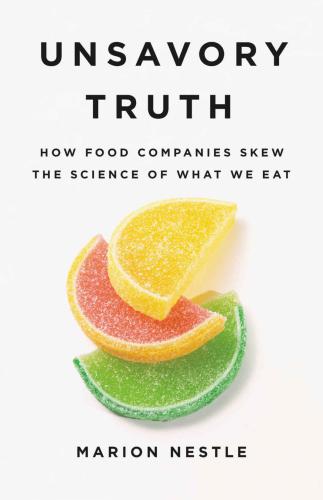 Unsavory truth how food companies skew the science of what we eat