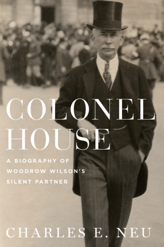 Colonel House a biography of Woodrow Wilson's silent partner