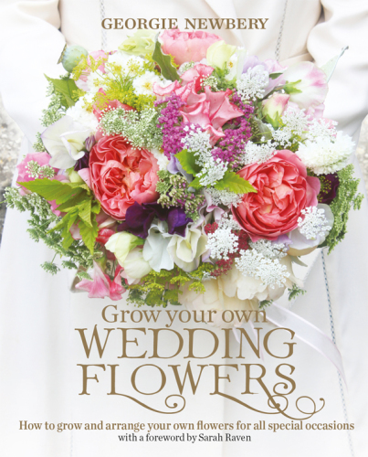 Grow your own wedding flowers: how to grow and arrange your own flowers for special occasions