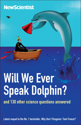 Will we ever speak dolphin?: and 130 other science questions answered