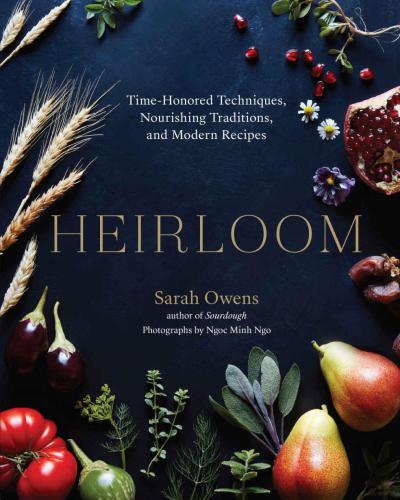 Heirloom: time-honored techniques, nourishing traditions, and modern recipes