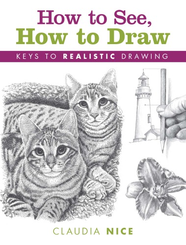 How to see, how to draw: keys to realistic drawing