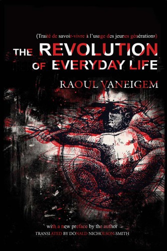 The revolution of everyday life: a new translation by Donald Nicholson-Smith with a [new] preface by the author