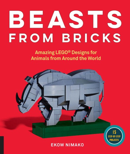 Beast From Bricks: Amazing LEGO Designs for Animals from Around the World