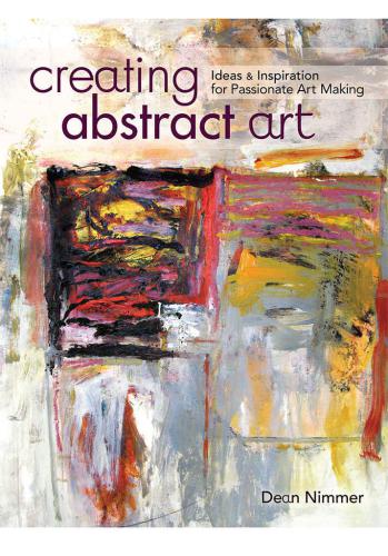 Creating Abstract Art: Ideas and Inspirations for Passionate Art-Making