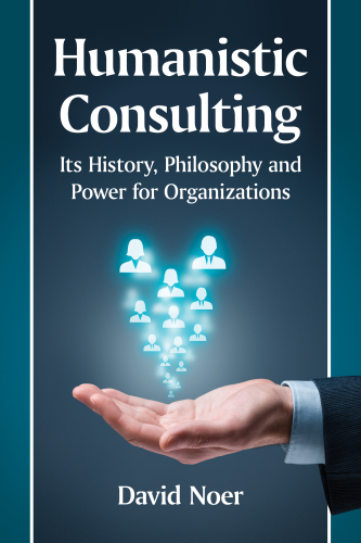 Humanistic consulting its history,philosophy and power for organizations