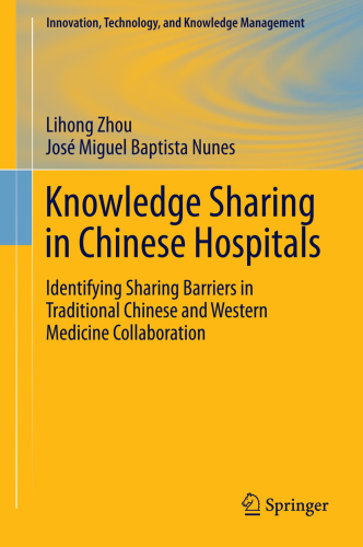 Knowledge Sharing in Chinese Hospitals Identifying Sharing Barriers in Traditional Chinese and Western Medicine Collaboration