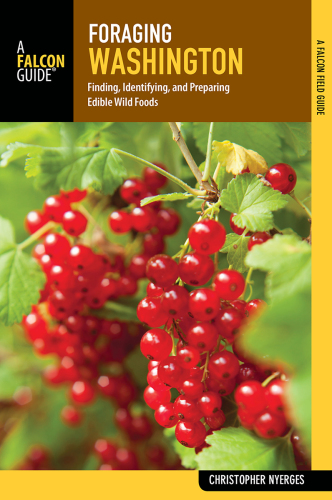 Foraging Washington: finding, identifying, and preparing edible wild foods