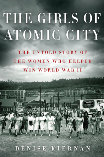 The girls of Atomic City: the untold story of the women who helped win World War II