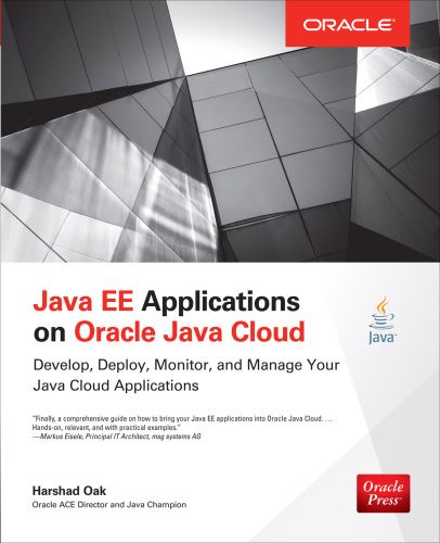 Java EE applications on Oracle Java Cloud: develop, deploy, monitor, and manage your Java cloud applications