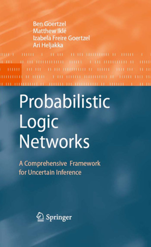 Probabilistic Logic Networks: A Comprehensive Framework for Uncertain Inference