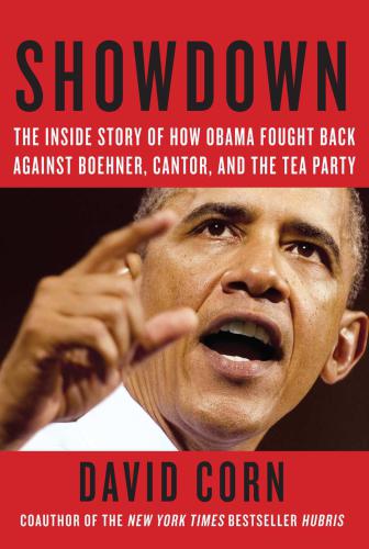 SHOWDOWN: the inside story of Obama's fight to save his presidency: The Inside Story of How Obama Fought Back Against Boehner, Cantor and the Tea Party