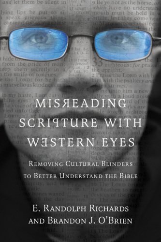 Misreading Scripture with Western Eyes: Removing Cultural Blinders to Better Understand the Bible