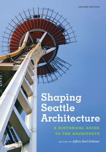 Shaping seattle architecture: a historical guide to the architects