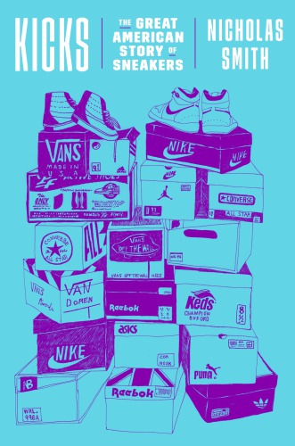 Kicks: the great American story of sneakers