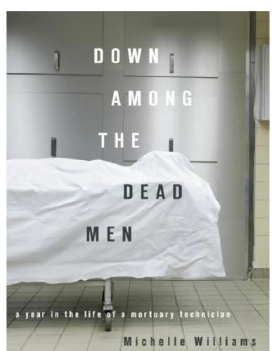 Down among the dead men a year in the life of a mortuary technician