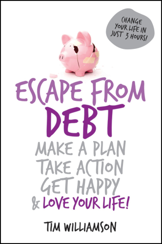 Escape from debt: make a plan, take action, get happy & love your life!