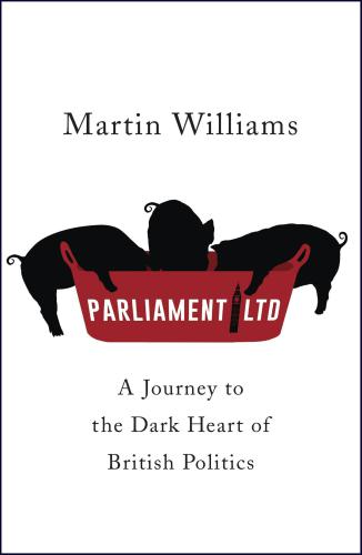 Parliament Ltd: A journey to the dark heart of British politics