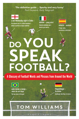 Do You Speak Football?: the Words and Phrases Used to Describe Football Around the World