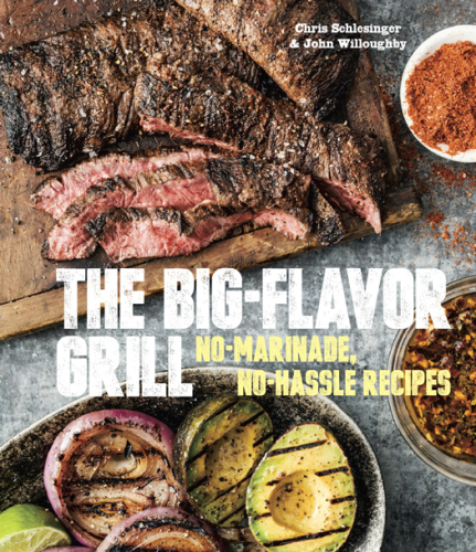 The big-flavor grill: no-marinade, no-hassle recipes for delicious steaks, chicken, ribs, chop, vegetables, shrimp, and fish