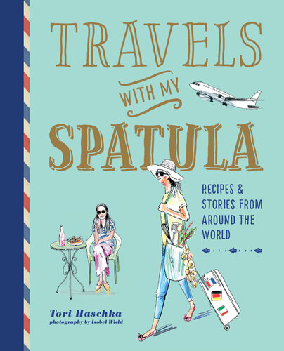 Travels with My Spatula: Recipes & stories from around the world