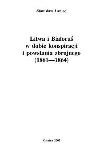 Litwa i Białoruś w dobie konspiracji i powstania zbrojnego (1861-1864)