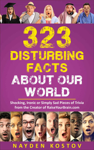 323 Disturbing Facts about Our World: Shocking, Ironic or Simply Sad Pieces of Trivia from the Creator of RaiseYourBrain.com