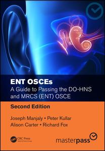 ENT OSCEs-A Guide to Passing the DO-HNS and MRCS (ENT) OSCE, Second Edition