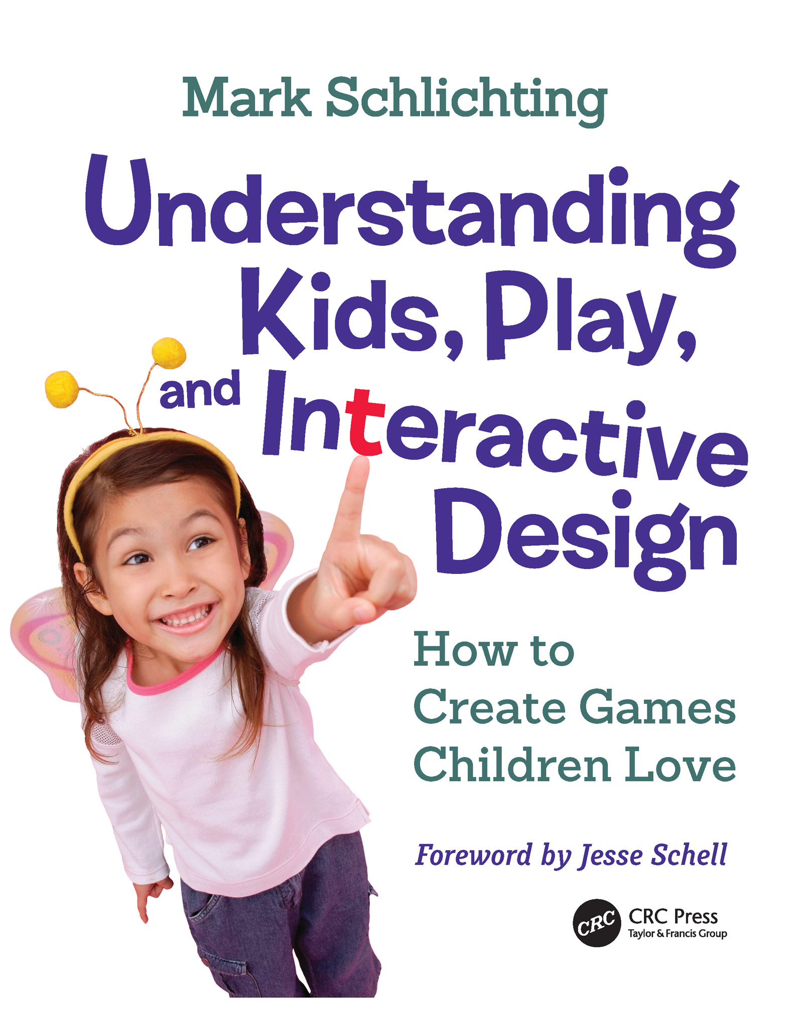 Understanding Kids, Play, and Interactive Design-How to Create Games Children Love