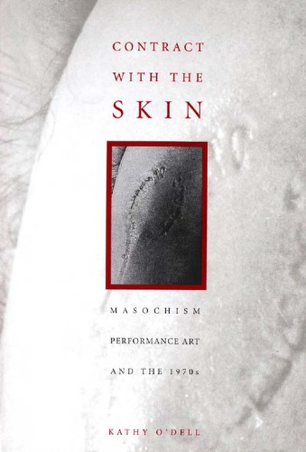 Contract with the skin masochism, performance art, and the 1970s