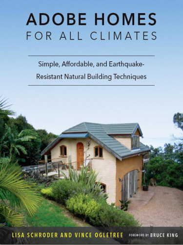 Adobe Homes for all Climates: Simple, Affordable, and Earthquake-Resistant Natural Building Techniques