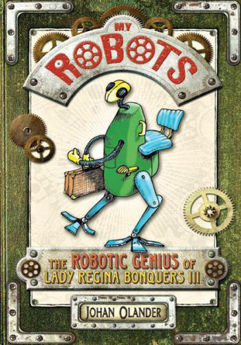 My Robots: The Robotic Genius of Lady Regina Bonquers III