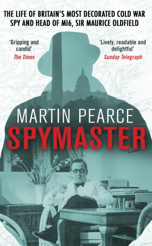 Spymaster: the life of Britain's most decorated cold war spy and head of MI6, Sir Maurice Oldfield